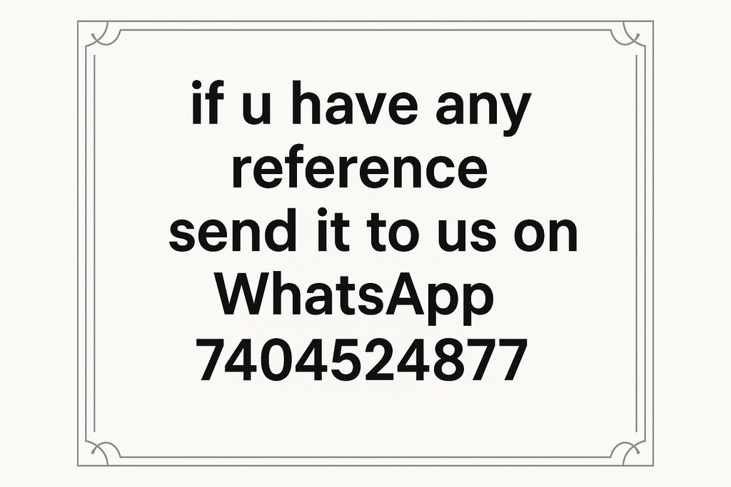 write this on a page {if u have any reference send it to us on WhatsApp "7404524877"}